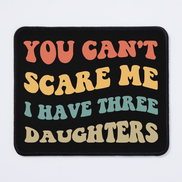 Item preview, You Can't Scare Me I Have Three Daughters V designed and sold by Lemon Pepper.