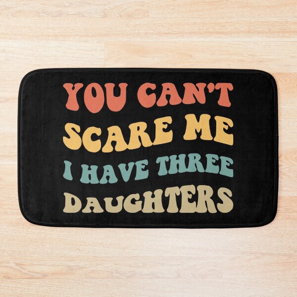 Item preview, You Can't Scare Me I Have Three Daughters V designed and sold by Lemon Pepper.