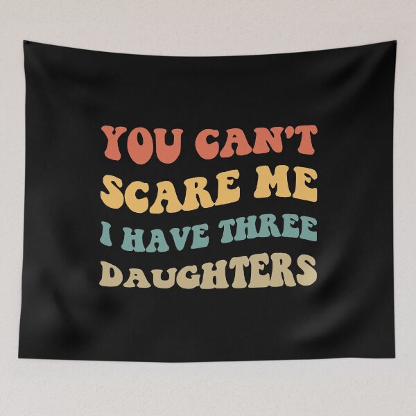 Item preview, You Can't Scare Me I Have Three Daughters V designed and sold by Lemon Pepper.