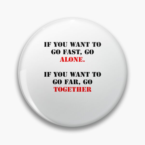 Item preview, If you want to go fast, go alone. If you want to go far, go together. designed and sold by santoshputhran.