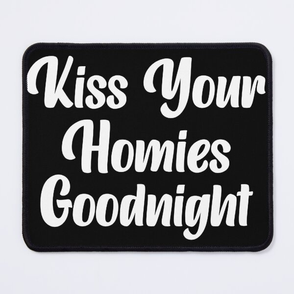 Item preview, Kiss Your Homies Goodnight designed and sold by oussama ajrhough.