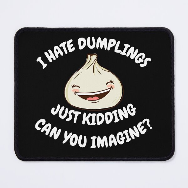 Item preview, I Hate Dumplings Just Kidding Can You Imagine designed and sold by Artpawsy.