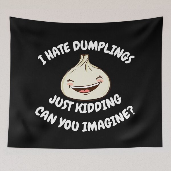 Item preview, I Hate Dumplings Just Kidding Can You Imagine designed and sold by Artpawsy.