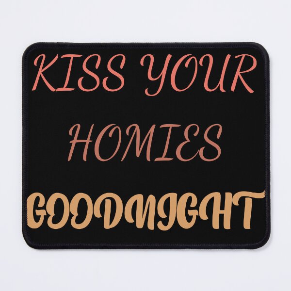 Item preview, Kiss Your Homies Goodnight designed and sold by oussama ajrhough.