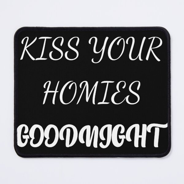 Item preview, Kiss Your Homies Goodnight designed and sold by oussama ajrhough.