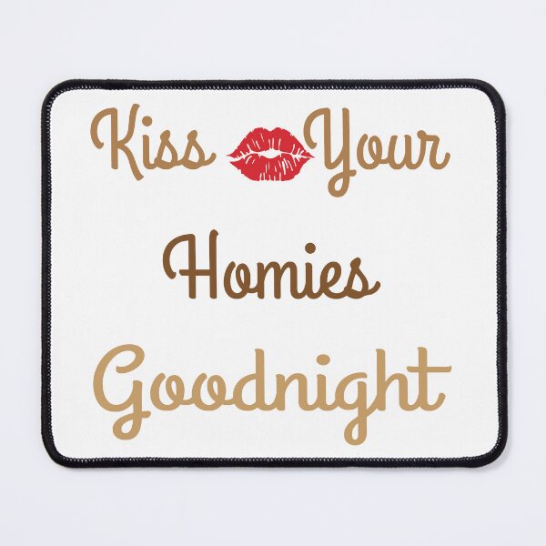 Item preview, Kiss Your Homies Goodnight designed and sold by oussama ajrhough.