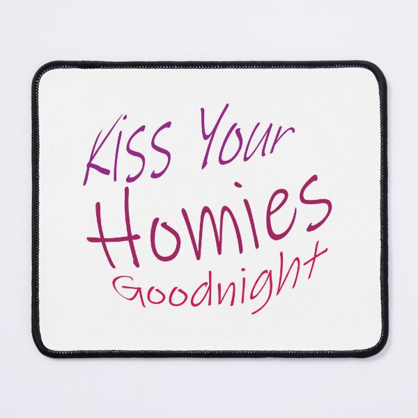 Item preview, Kiss Your Homies Goodnight designed and sold by oussama ajrhough.
