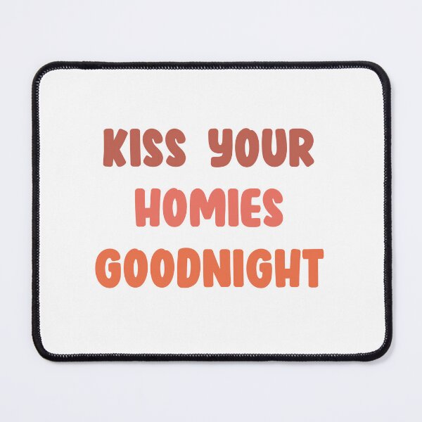 Item preview, Kiss Your Homies Goodnight designed and sold by oussama ajrhough.
