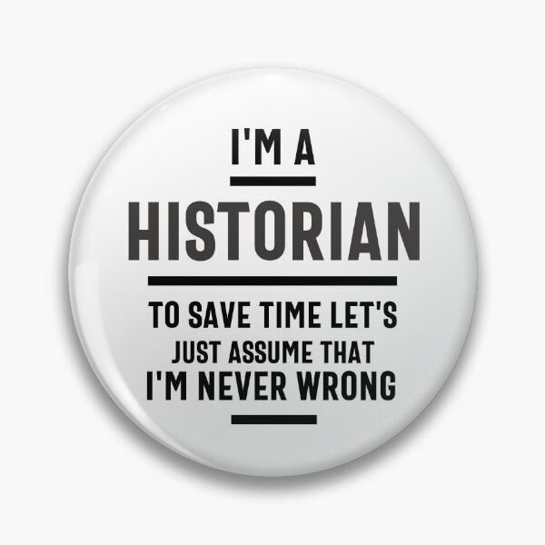 Item preview, I'm a historian to save time let's just assume I'm always right. designed and sold by Olivergifts.