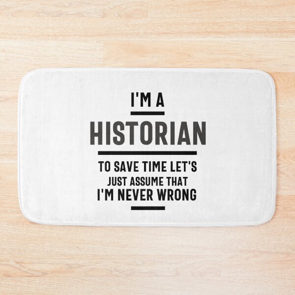 Item preview, I'm a historian to save time let's just assume I'm always right. designed and sold by Olivergifts.
