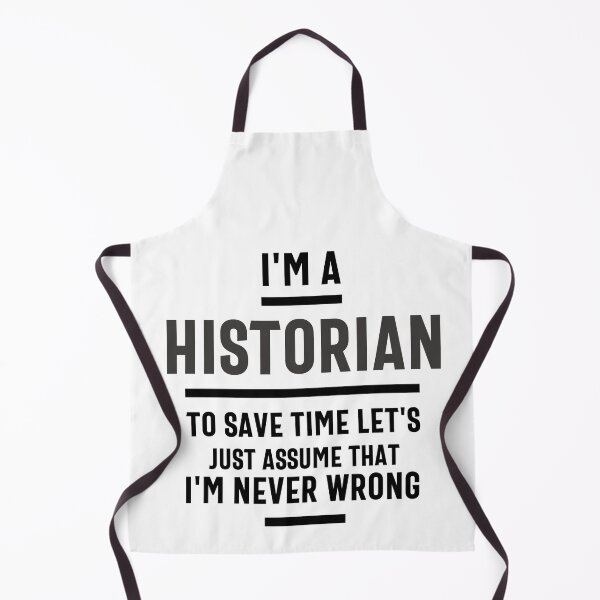 Item preview, I'm a historian to save time let's just assume I'm always right. designed and sold by Olivergifts.