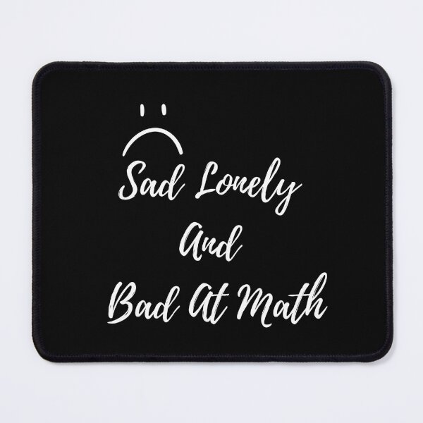 Item preview, Sad Lonely And Bad At Math designed and sold by Mirsh-design.