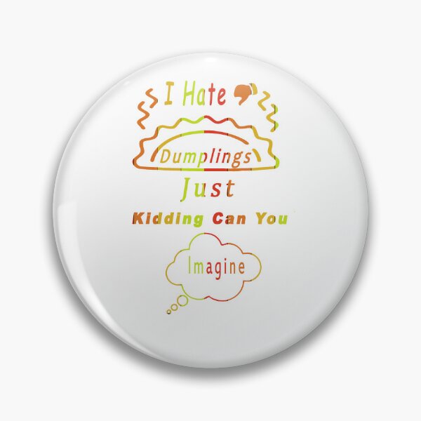 Item preview, I hate dumplings just kidding can you imagine designed and sold by Designer330.
