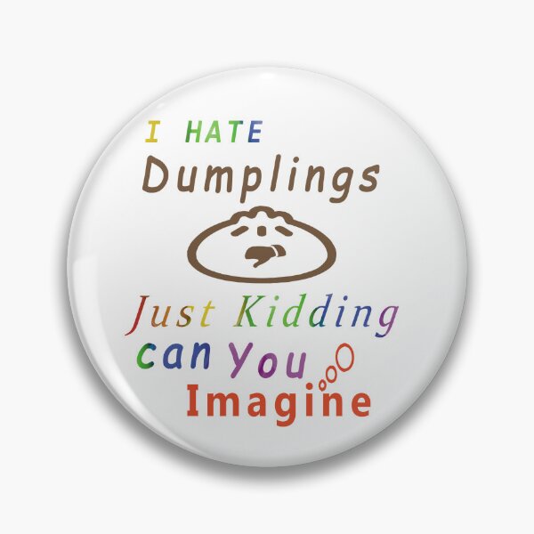Item preview, I hate dumplings just kidding can you imagine designed and sold by Designer330.