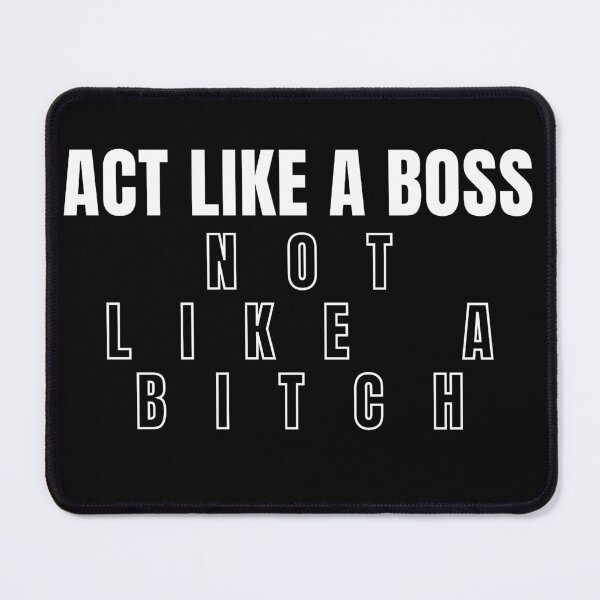 Item preview, Act Like A Boss Not Like A Bitch designed and sold by KingsManKind.
