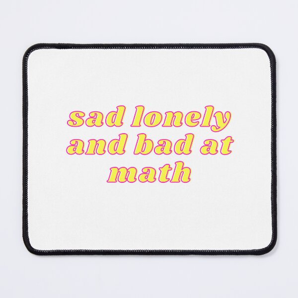 Item preview, Sad lonely and bad at math designed and sold by GamersLands.