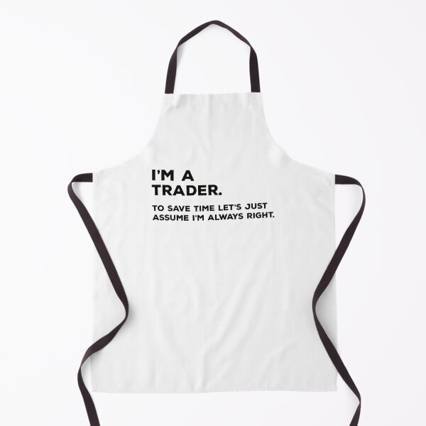 Item preview, I'm A Trader. To Save Time Let's Just Assume I'm Always Right. designed and sold by teesaurus.