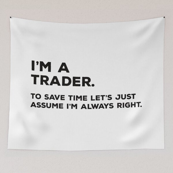 Item preview, I'm A Trader. To Save Time Let's Just Assume I'm Always Right. designed and sold by teesaurus.