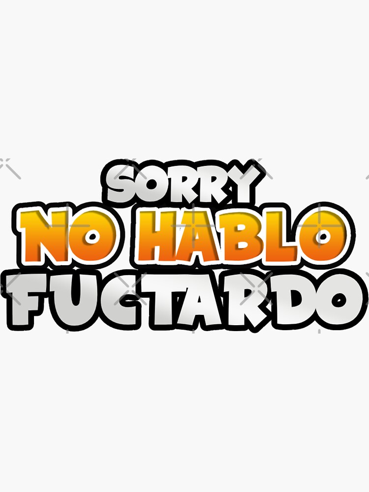 Sorry No Hablo Fuctardo Sticker For Sale By Illustraland Redbubble 5072