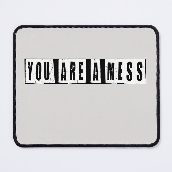 Item preview, You Are A Mess designed and sold by HiddenStar02.