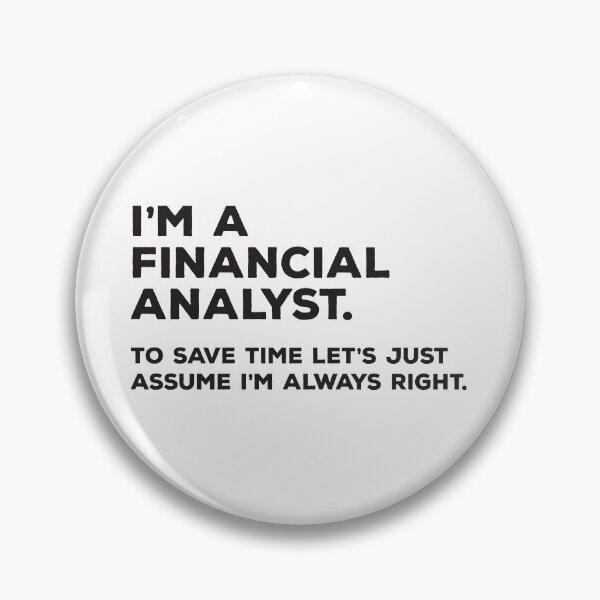 Item preview, I'm A Financial Analyst. To Save Time Let's Just Assume I'm Always Right. designed and sold by teesaurus.