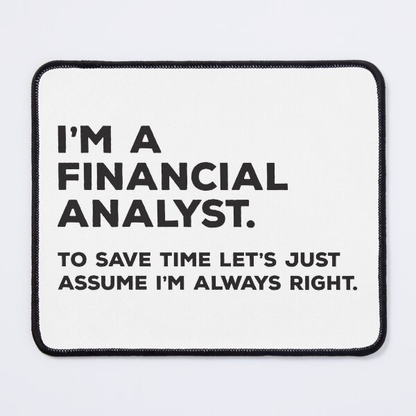 Item preview, I'm A Financial Analyst. To Save Time Let's Just Assume I'm Always Right. designed and sold by teesaurus.