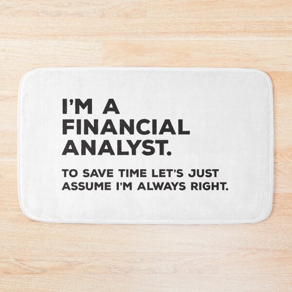Item preview, I'm A Financial Analyst. To Save Time Let's Just Assume I'm Always Right. designed and sold by teesaurus.