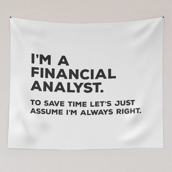 Item preview, I'm A Financial Analyst. To Save Time Let's Just Assume I'm Always Right. designed and sold by teesaurus.