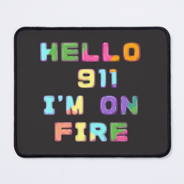 Item preview, HELLO 911 IM ON FIRE designed and sold by La Loca.
