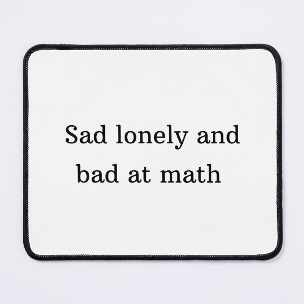Item preview, Sad lonely and bad at math designed and sold by GamersLands.