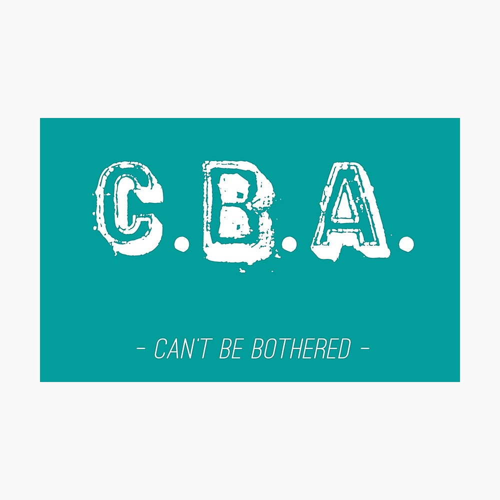 CBA – Cant Be Bothered Poster for Sale by MBiBtYB | Redbubble