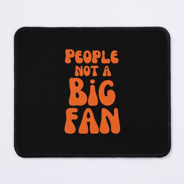 Item preview,  PEOPLE  NOT A BIG FAN  designed and sold by Affyboss6.