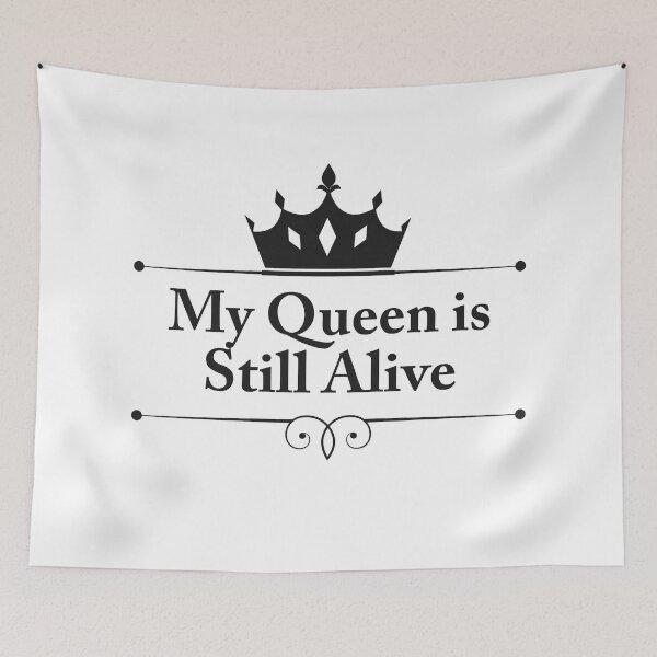 Item preview, My Queen is Still Alive designed and sold by savrins.