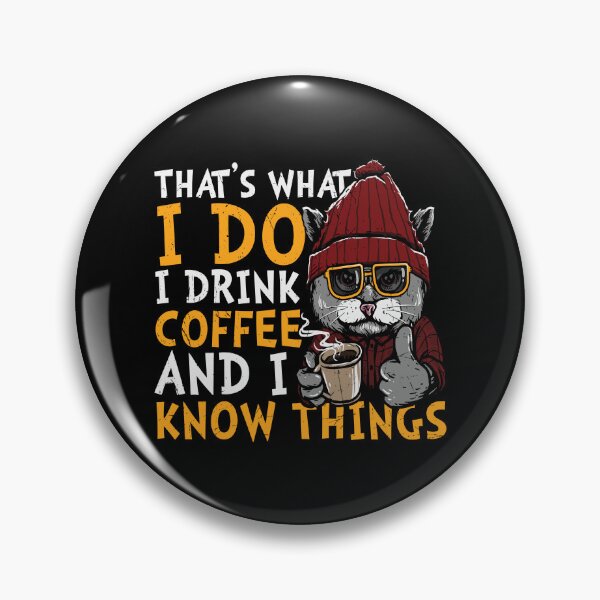 Item preview, That's What I Do, I Drink Coffee And I Know Things designed and sold by Shirtflyer.
