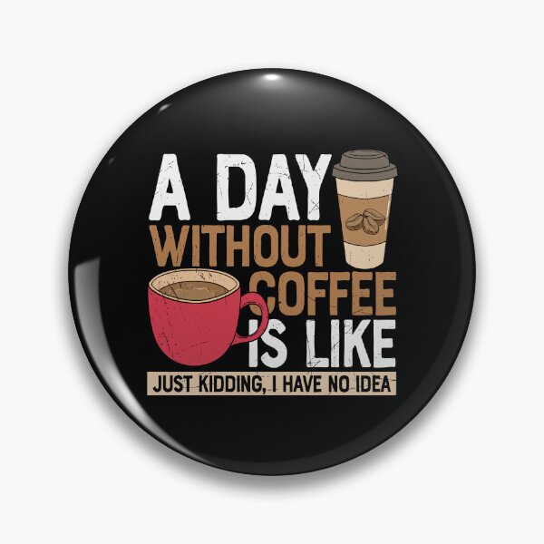 Item preview, A Day Without Coffee Is Like Just Kidding, I Have No Idea designed and sold by Shirtflyer.