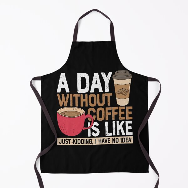 Item preview, A Day Without Coffee Is Like Just Kidding, I Have No Idea designed and sold by Shirtflyer.