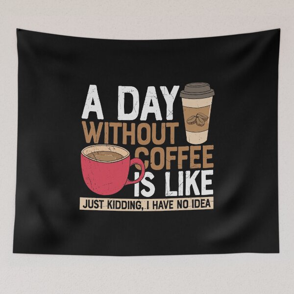 Item preview, A Day Without Coffee Is Like Just Kidding, I Have No Idea designed and sold by Shirtflyer.