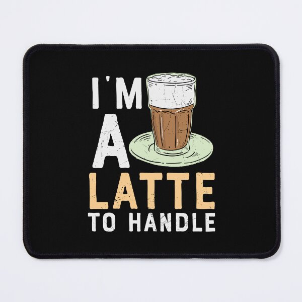Item preview, I'm A Latte To Handle designed and sold by Shirtflyer.