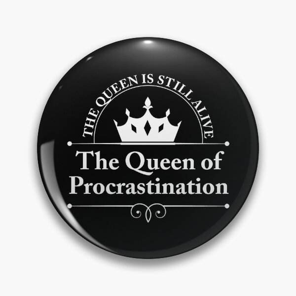 Item preview, The Queen of Procrastination... designed and sold by savrins.