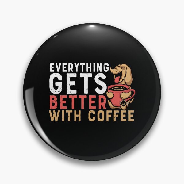 Item preview, Everything Gets Better With Coffee, Dog With Coffee designed and sold by Shirtflyer.