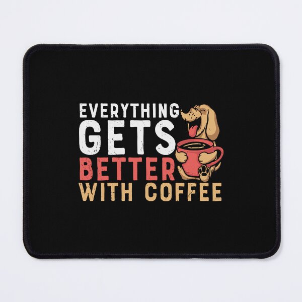 Item preview, Everything Gets Better With Coffee, Dog With Coffee designed and sold by Shirtflyer.