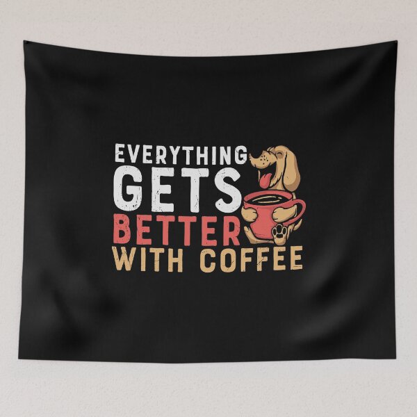 Item preview, Everything Gets Better With Coffee, Dog With Coffee designed and sold by Shirtflyer.