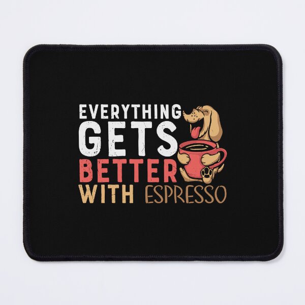 Item preview, Everything Gets Better With Coffee, Dog With Espresso designed and sold by Shirtflyer.
