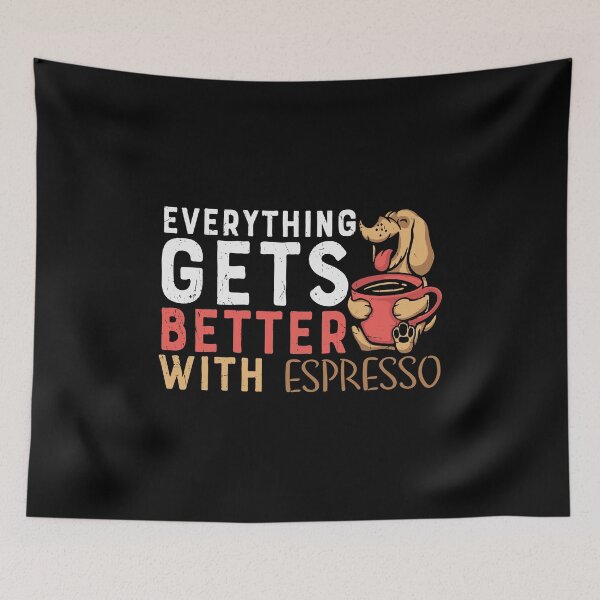 Item preview, Everything Gets Better With Coffee, Dog With Espresso designed and sold by Shirtflyer.