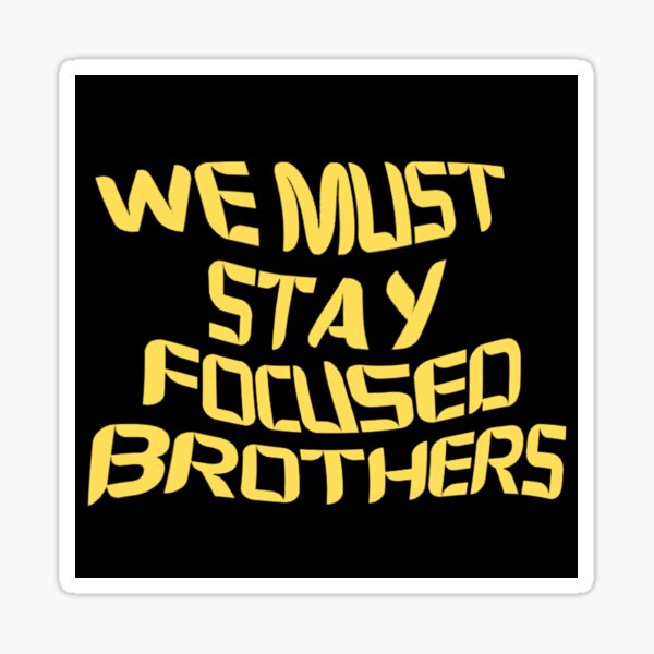 "we Must Stay Focused Brothers" Sticker For Sale By Highsaildesigns ...