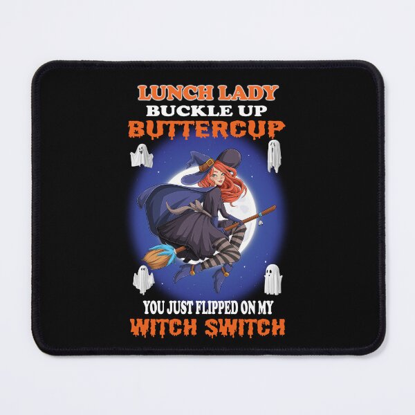 Item preview, Lunch Lady Buckle Up Buttercup You Just Flipped My Witch Switch designed and sold by david parry.