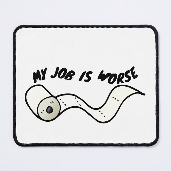 Item preview, Your Job Could Be Worse, My Job Is Worse designed and sold by Alios-93.