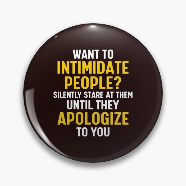 Item preview,  Want to intimidate people? Silently stare at them until they apologize to you. designed and sold by Sarcasmisfun.