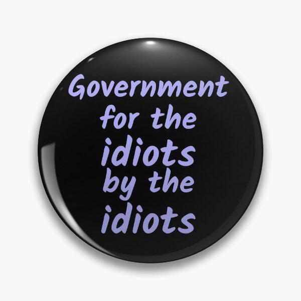 Item preview, Government for the idiots by the idiots designed and sold by hinteo.