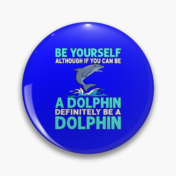 Item preview, Dolphin Design Be Yourself Although If You Can Be A Dolphin Definitely Be A Dolphin designed and sold by fantasticdesign.